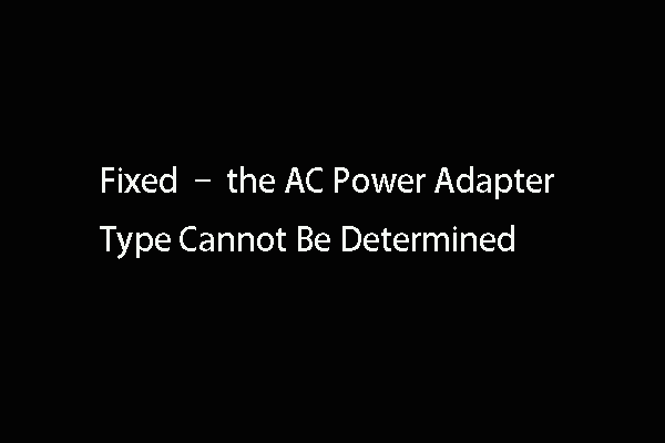 Fixed – the AC Power Adapter Type Cannot Be Determined