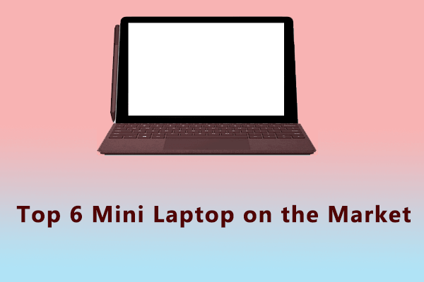 Are You Looking for a Mini Laptop? Here Are the Top 6