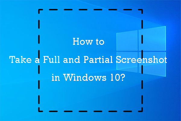 How to Take a Full and Partial Screenshot in Windows 10?