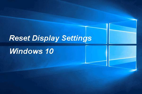 Full Guide – How to Reset Display Settings Windows 10