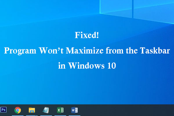 Fixed! Program Won’t Maximize from the Taskbar in Windows 10 - MiniTool