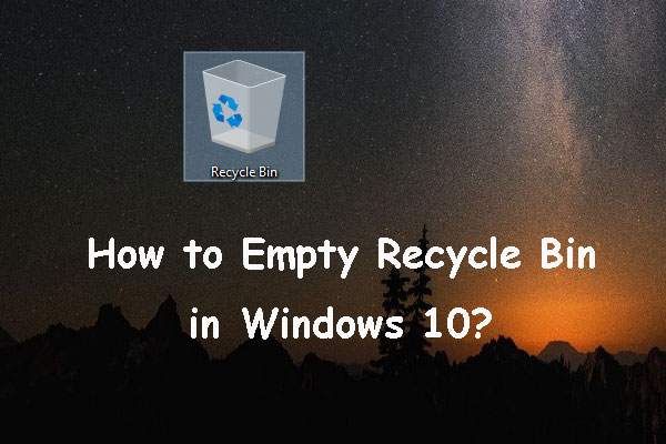 How to Empty Recycle Bin in Windows 10? (6 Simple Ways)