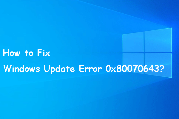 How to Fix Windows Update Install Error 0x80070643?