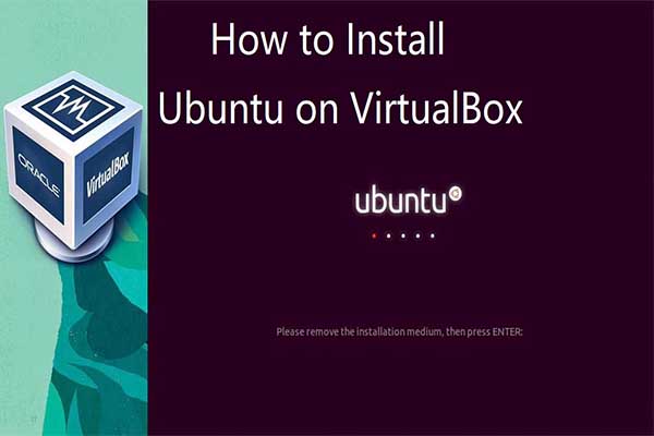 Comment installer Ubuntu sur VirtualBox? Voici le guide complet