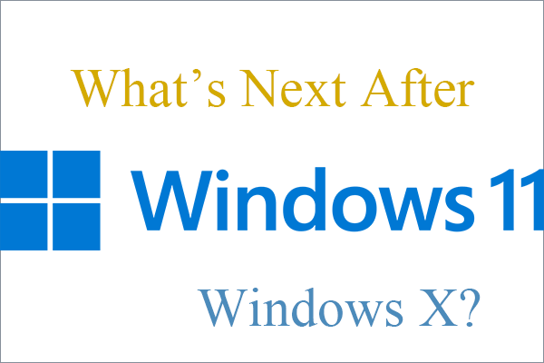 What’s Next After Windows 11? Will It be Windows 12 or Windows X?