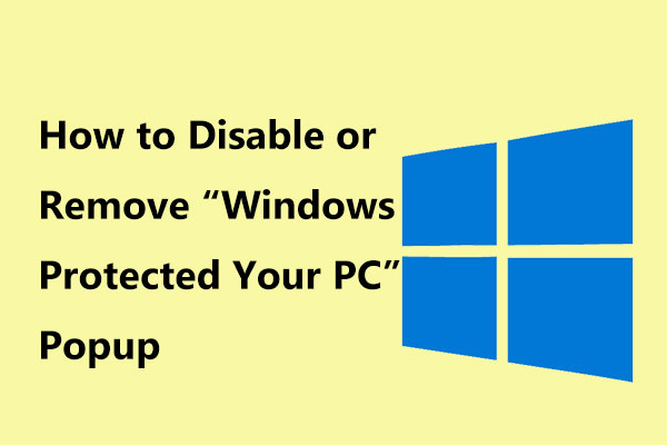 Comment désactiver ou enlever le pop-up « Windows a protégé votre PC »?