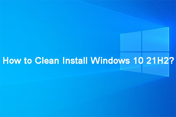 [Illustrated Guide] How to Clean Install Windows 10 21H2 on PC?