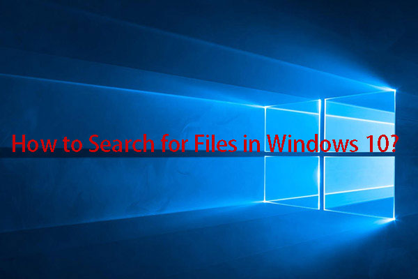 Comment rechercher des fichiers sous Windows 10? (Pour divers cas)