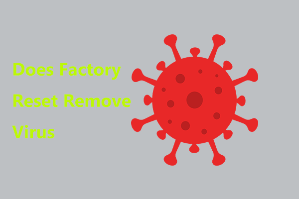 Does Factory Reset Remove Virus? See a Guide to Get the Answer!