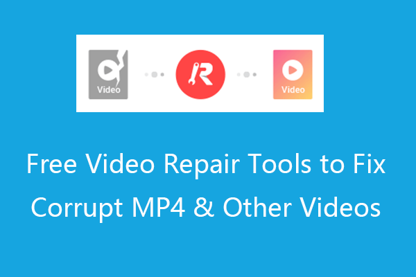 Free Video Repair Tools to Fix Corrupt MP4 & Other Videos