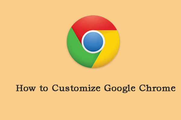 How to Customize Google Chrome? Here Are 6 Useful Tips!