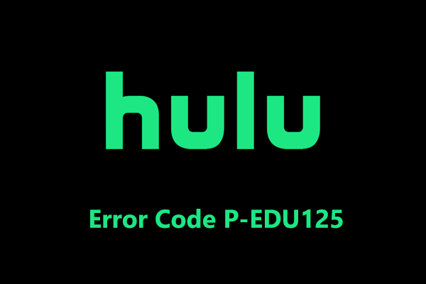 Guide – How to Fix Hulu Error Code P-EDU125 (3 Ways)