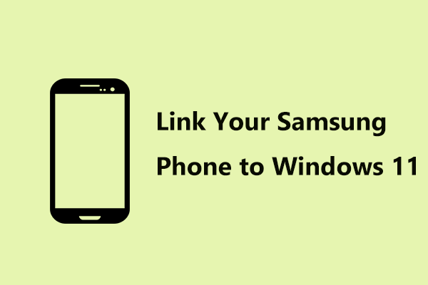 How to Link Your Samsung Phone to Windows 11/10? See a Guide!