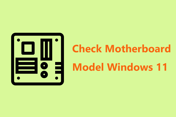 How to Check Motherboard Model in Windows 11? (4 Ways)