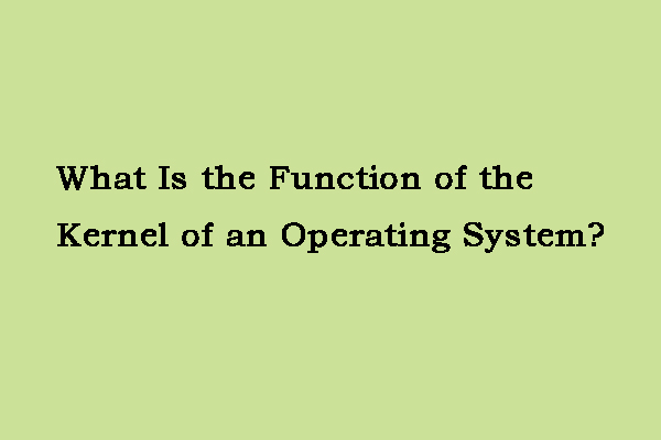 What Is the Function of the Kernel of an Operating System?