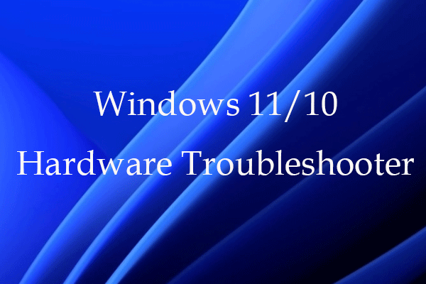 Use Windows 11/10 Hardware Troubleshooter to Fix Hardware Issues