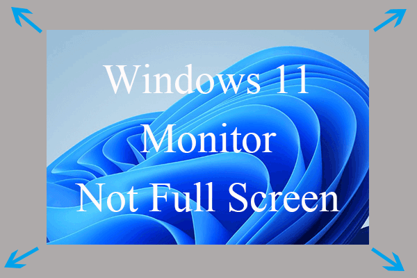 [7 Ways] How to Fix Windows 11 Monitor Not Full Screen Issue?