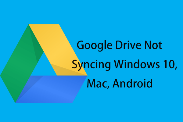 Google Drive ne se synchronise pas sur Windows10 ou Android? Corrigez ce problème!