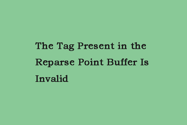 Fixed: The Tag Present in the Reparse Point Buffer Is Invalid