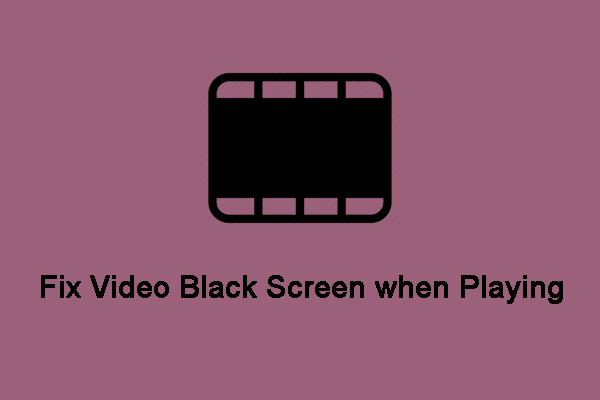 Video Black Screen on Windows 10/11 [Easy & Effective Fixes]