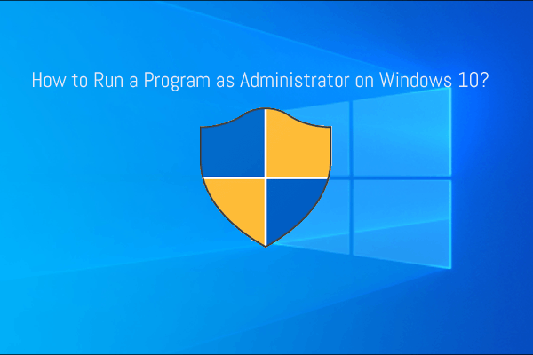 How to Run a Program as Administrator on Windows 10?