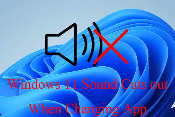 5 Fixes for Windows 11 Sound Cuts out When Changing Applications