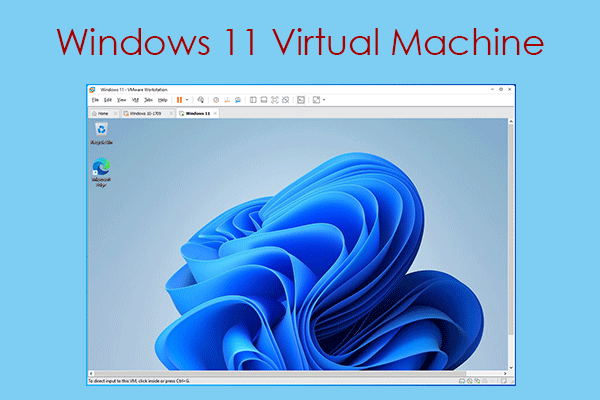 How to Create a Windows 11 Virtual Machine on Win10 PCs [3 Ways]