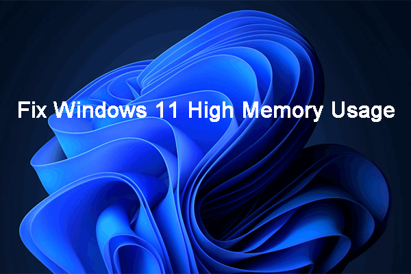 How to Fix Windows 11 High Memory Usage? Here Are Easy Fixes