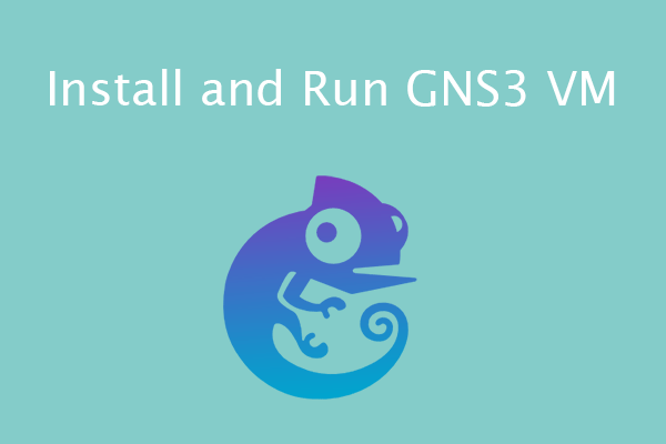 How to Install and Run A GNS3 VM [A Step-by-Step Guide]