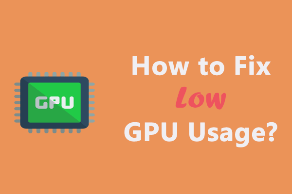 How to Fix Low GPU Usage? Here Are 10 Feasible Ways!