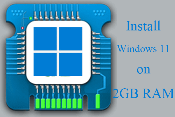 Can Win11 Run on 2GB RAM & How to Install Windows 11 on 2GB RAM?