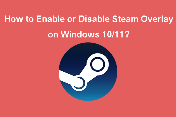 How to Enable or Disable Steam Overlay on Windows 10/11?