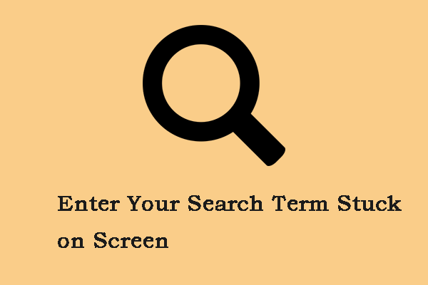 How to Fix the “Enter Your Search Term Stuck on Screen” Issue?