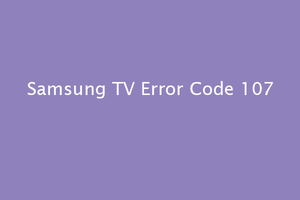 6 Simple Ways to Fix the Samsung TV Error Code 107