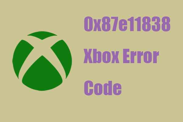 A Detailed Guide to Fixing Error Code 0x87e11838 on Xbox