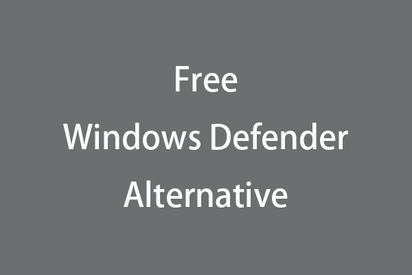 Top 5 Free Windows Defender Alternatives to Protect PC’s Safety