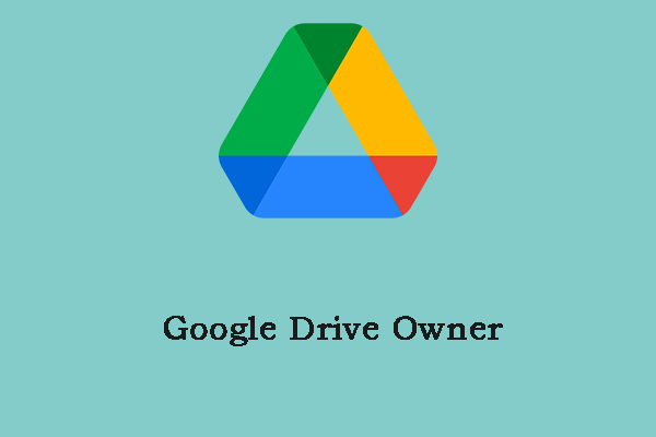 How to Transfer Google Drive Owner? Follow the Guide Below!