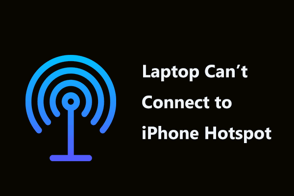 Windows 11/10 Laptop Can’t Connect to iPhone Hotspot? Fix It!