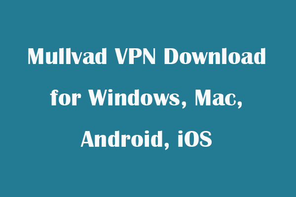 Mullvad VPN Download for Windows, Mac, Android, iOS