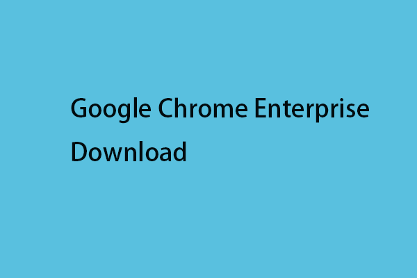 Google Chrome Enterprise Download for Windows/Mac (64 & 32 Bit)