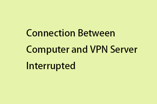 Fixed: Connection Between Computer and VPN Server Was Interrupted