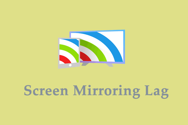 How to Fix Screen Mirroring Lag? Here are 4 Solutions for You!