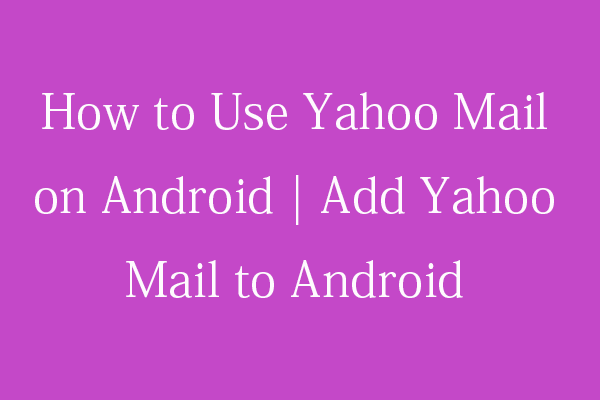 How to Use Yahoo Mail on Android | Add Yahoo Mail to Android