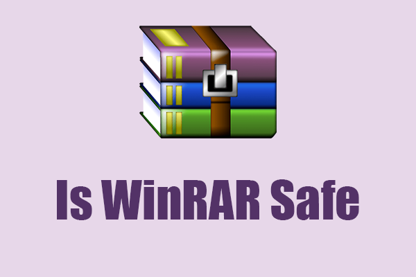 Is WinRAR Safe to Use? To Protect Your PC, Answers Here! - MiniTool