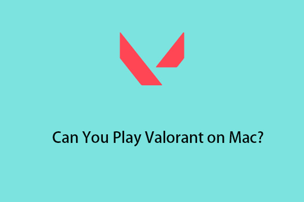 Can You Play Valorant on Mac? How to Play Valorant on Mac?