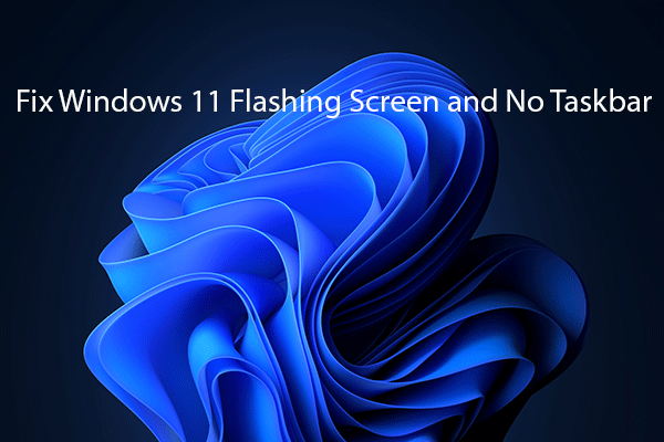 Best Fixes for Windows 11 Flashing Screen and No Taskbar