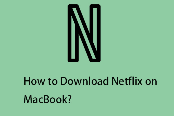 How to Download Netflix on MacBook? How to Watch Netflix Offline?