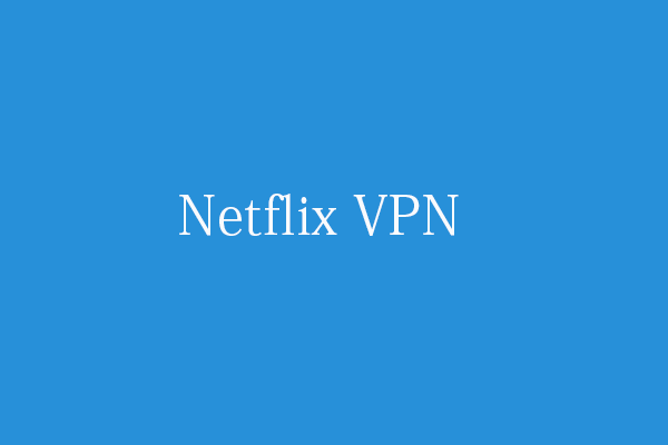 10 Best VPNs for Netflix to Watch Movies and TV Shows