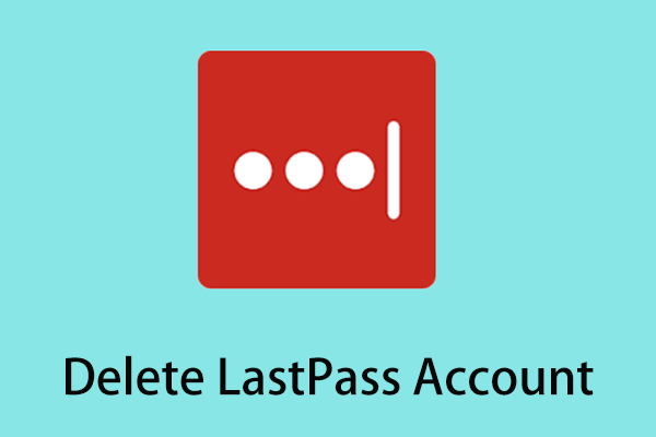 How to Easily Delete LastPass Account (Without Password)