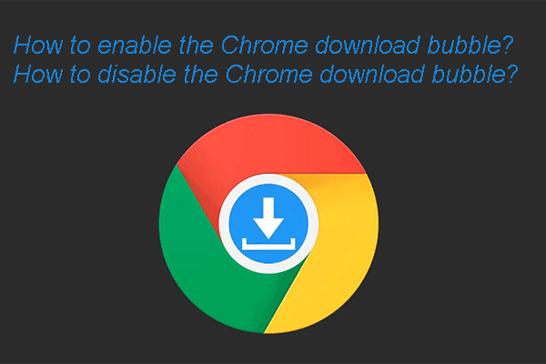 How to Enable or Disable the Chrome Download Bubble?